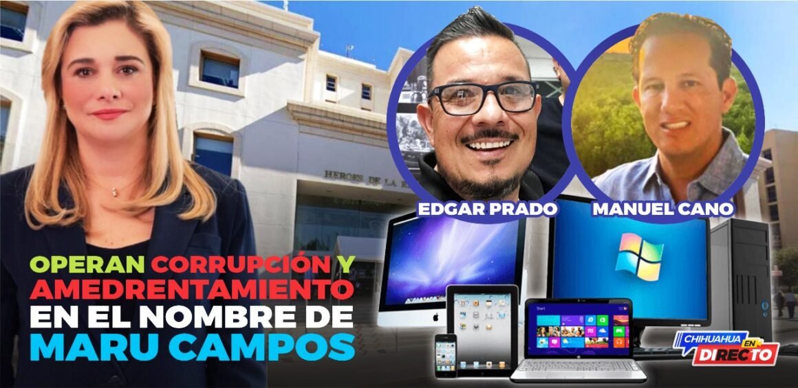 Manuel Cano y Edgar Prado operan corrupción y amedrentamiento con el nombre de la gobernadora