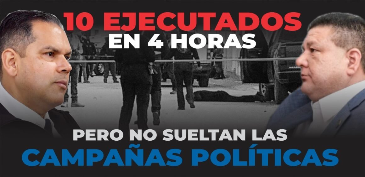 En 4 horas hay 10 ejecutados en Juárez: la seguridad, rehén de una campaña disfrazada