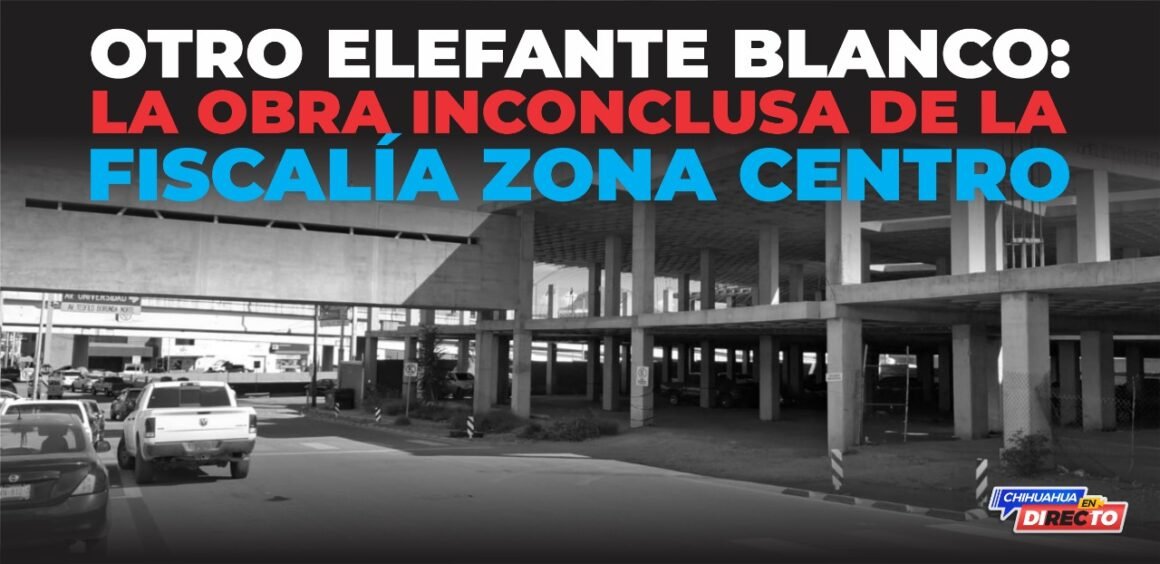 Otro elefante blanco: ampliación de instalaciones en Fiscalía Zona Centro