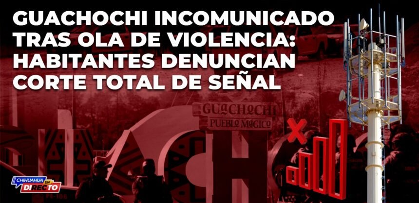 IMG-20251030-WA0025 Guachochi incomunicado tras ola de violencia: habitantes denuncian corte total de señal