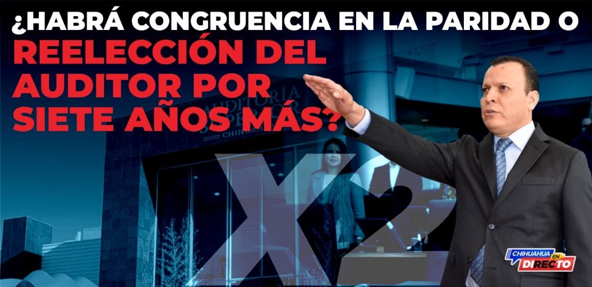 Congreso a prueba: ¿habrá congruencia en la paridad o reelección del auditor por siete años más?