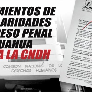 Señalamientos de irregularidades en proceso penal en Chihuahua llegan a la CNDH