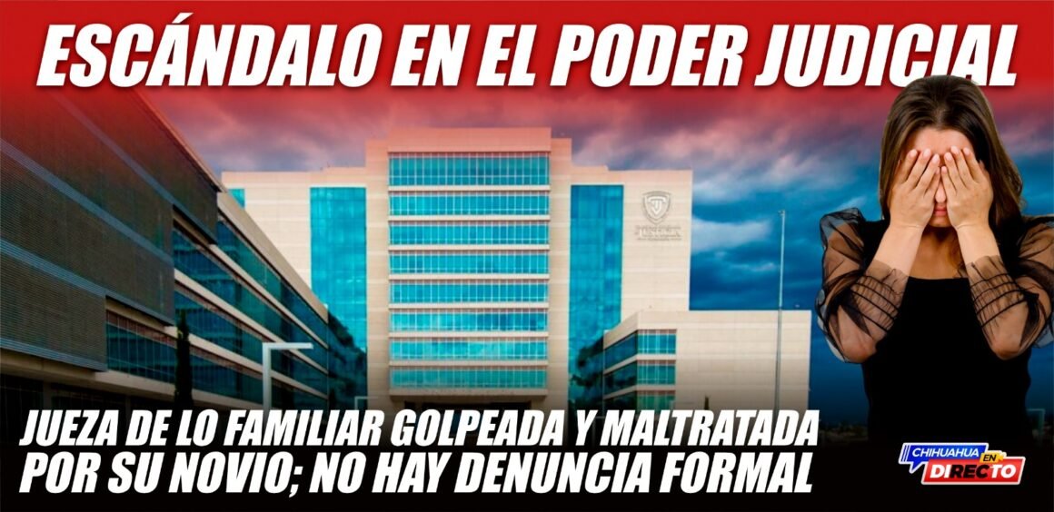 Escándalo en el Poder Judicial: Jueza de lo familiar golpeada y maltratada por su novio; no hay denuncia formal