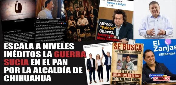 Escala a niveles inéditos la guerra sucia en el PAN por la alcaldía de Chihuahua