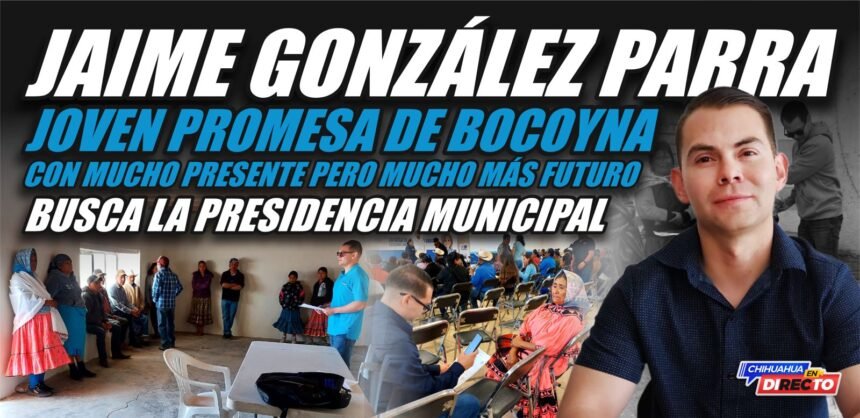 Jaime González Parra: joven promesa de Bocoyna, con mucho presente y mucho más futuro, busca la Presidencia Municipal